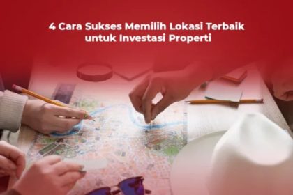 Cara memilih lokasi investasi properti yang potensial