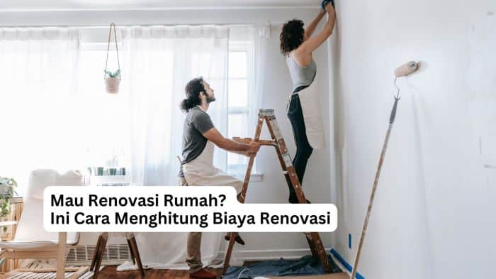 Mau Renovasi Rumah? Ini Cara Menghitung Biaya Renovasi